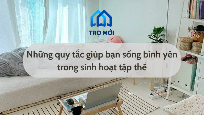 Muốn yên bình trải qua sinh hoạt tập thể, hãy nhớ kĩ những quy tắc này!