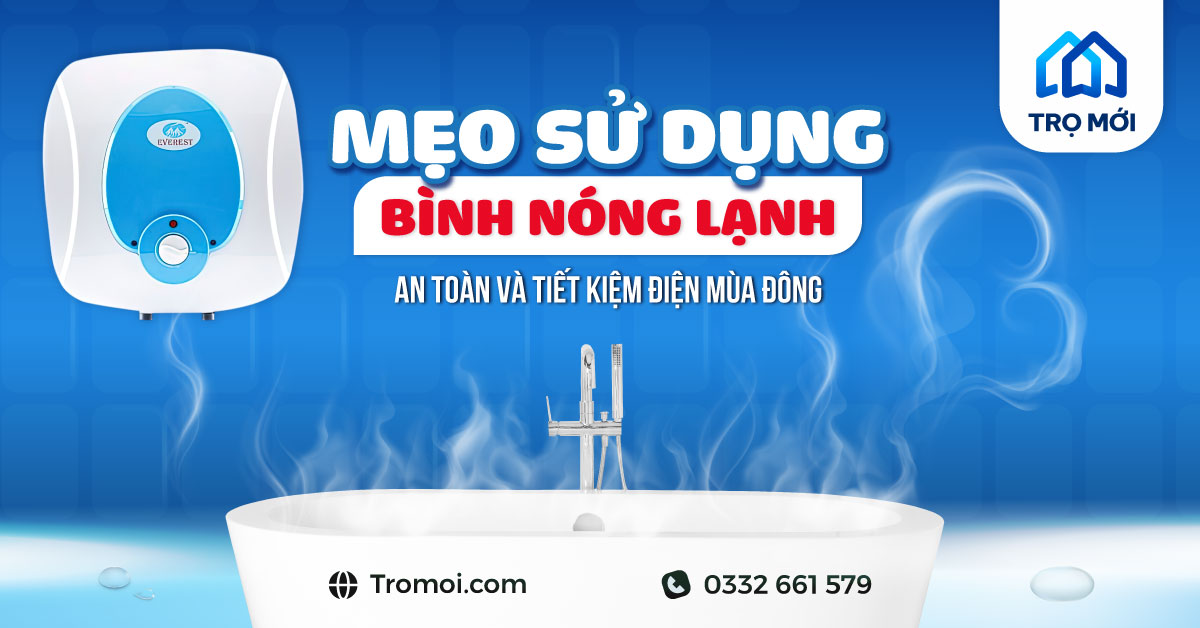 Mẹo sử dụng bình nóng lạnh an toàn và tiết kiệm mùa đông!