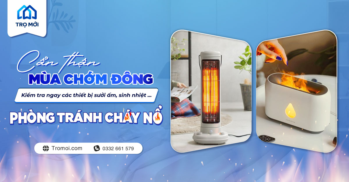 Cẩn thận mùa chớm đông: Kiểm tra ngay các thiết bị sưởi ấm, sinh nhiệt ... để phòng tránh cháy nổ. 