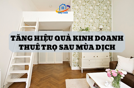 Để tăng hiệu quả thuê nhà trọ sau dịch bệnh - Chủ trọ cần làm gì?