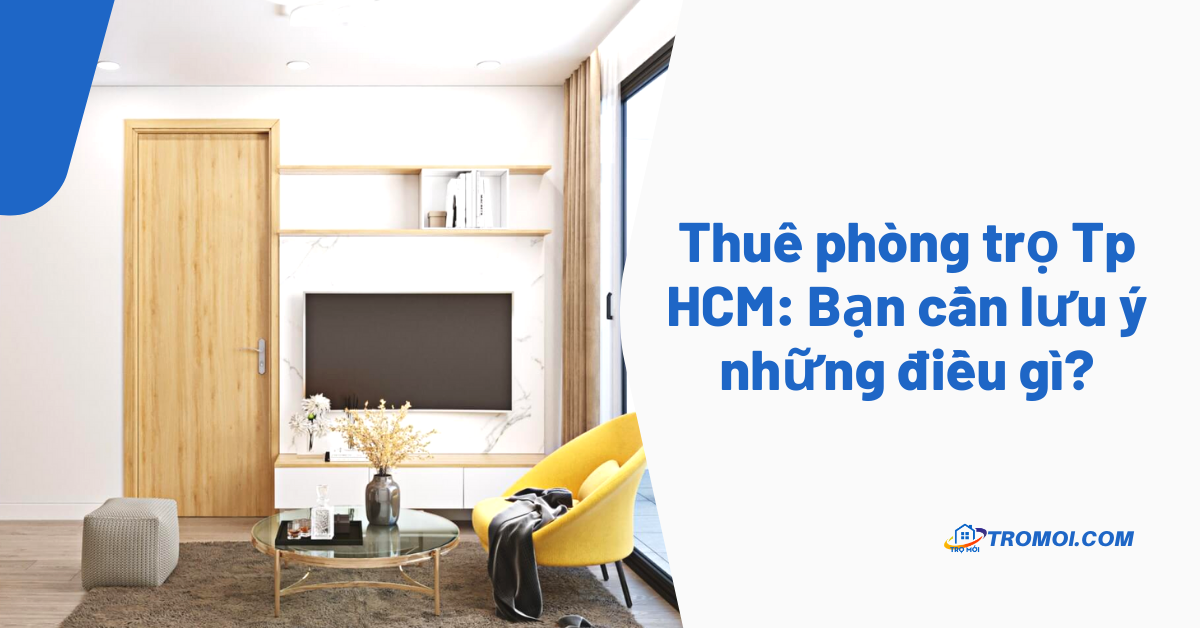 Thuê phòng trọ Tp HCM: Bạn cần lưu ý những điều gì?