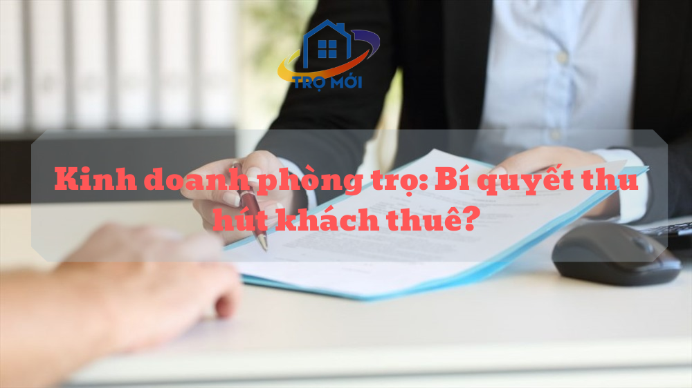 Kinh doanh phòng trọ: Bí quyết thu hút khách thuê?