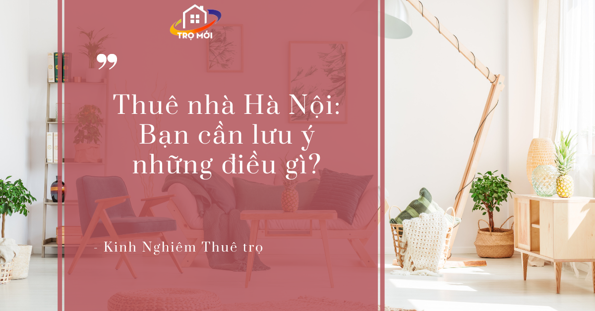 Thuê nhà Hà Nội: Bạn cần lưu ý những điều gì?