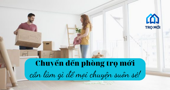 Chuyển đến phòng trọ mới cần làm gì để mọi chuyện suôn sẻ?